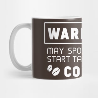 Warning, may spontaneously start talking about coffee Mug